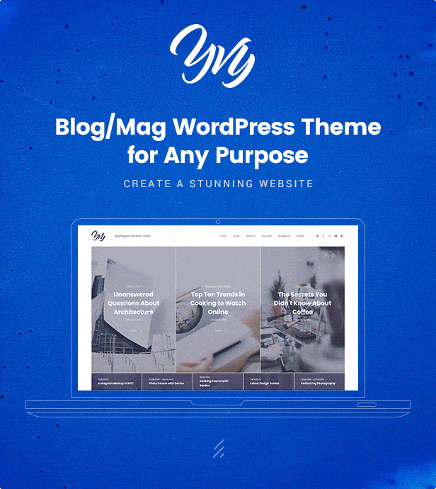 A Stylish Blog/Magazine WordPress Theme for Any Purpose. CREATE A STUNNING WEBSITE.